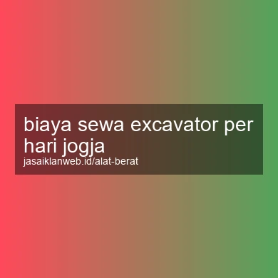 Biaya Sewa Excavator Per Hari Jogja