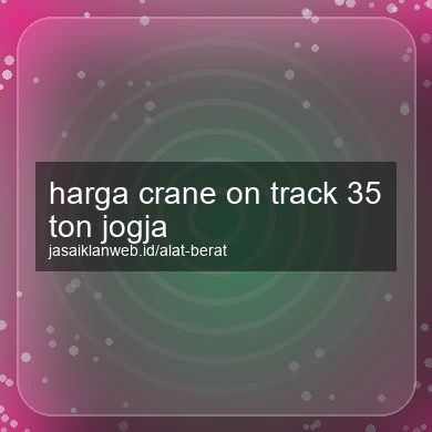 Harga Crane On Track 35 Ton Jogja