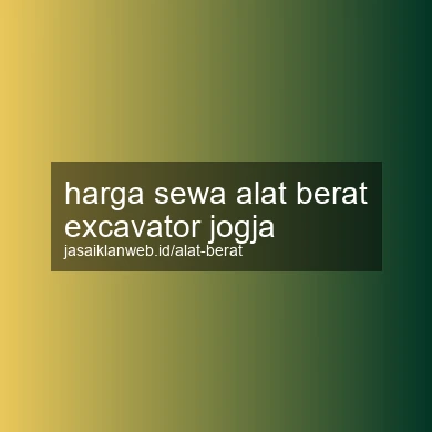 Harga Sewa Alat Berat Excavator Jogja