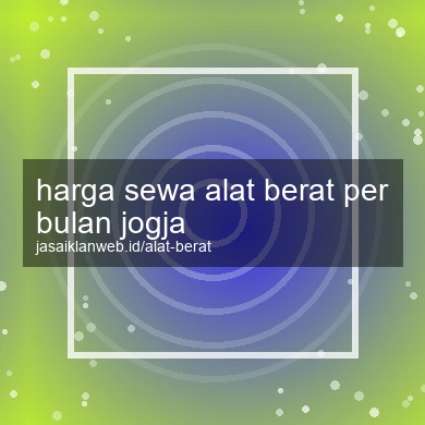 Harga Sewa Alat Berat Per Bulan Jogja