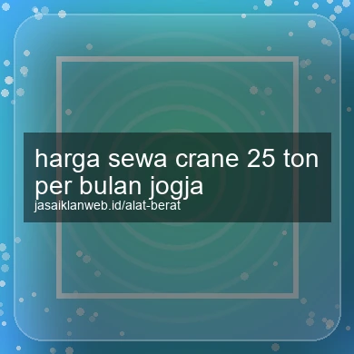 Harga Sewa Crane 25 Ton Per Bulan Jogja