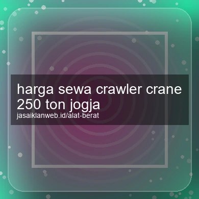 Harga Sewa Crawler Crane 250 Ton Jogja