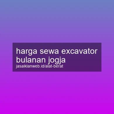Harga Sewa Excavator Bulanan Jogja