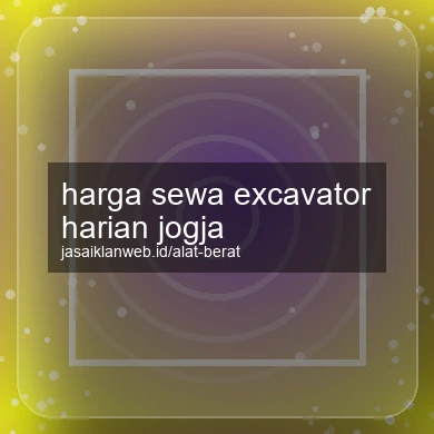 Harga Sewa Excavator Harian Jogja