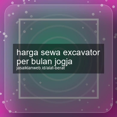 Harga Sewa Excavator Per Bulan Jogja