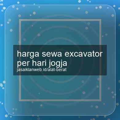 Harga Sewa Excavator Per Hari Jogja