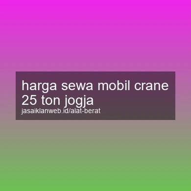 Harga Sewa Mobil Crane 25 Ton Jogja
