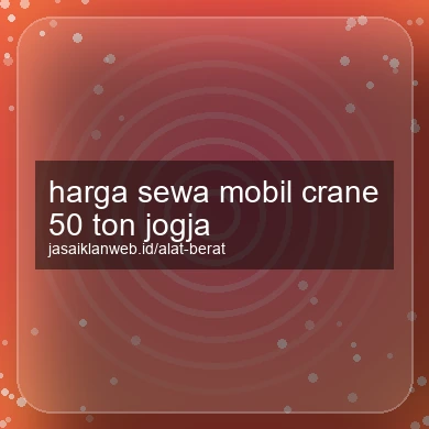 Harga Sewa Mobil Crane 50 Ton Jogja