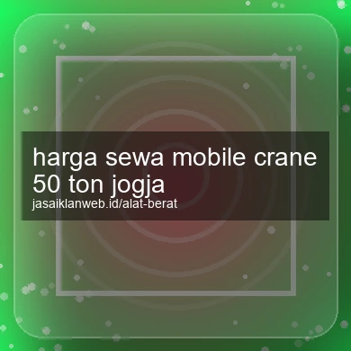 Harga Sewa Mobile Crane 50 Ton Jogja