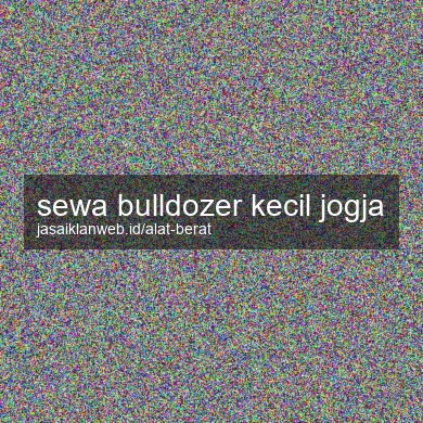Sewa Bulldozer Kecil Jogja