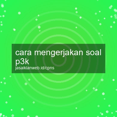 Cara Mengerjakan Soal P3k