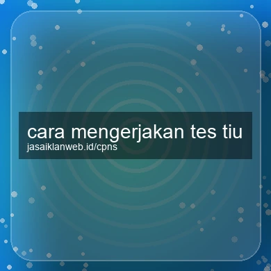 Cara Mengerjakan Tes Tiu