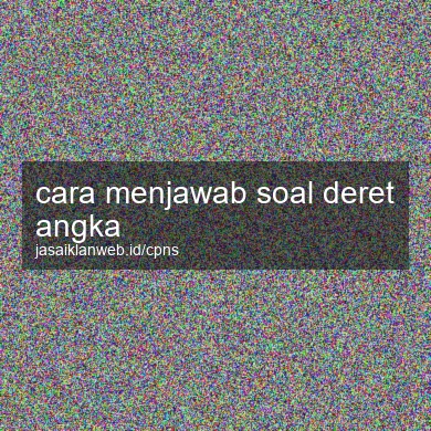 Cara Menjawab Soal Deret Angka