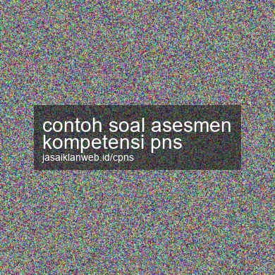 Contoh Soal Asesmen Kompetensi Pns
