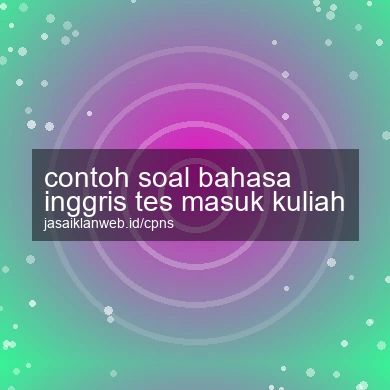 Contoh Soal Bahasa Inggris Tes Masuk Kuliah