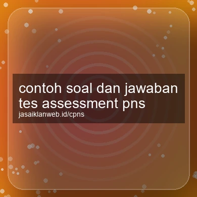 Contoh Soal Dan Jawaban Tes Assessment Pns