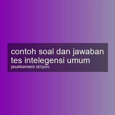Contoh Soal Dan Jawaban Tes Intelegensi Umum