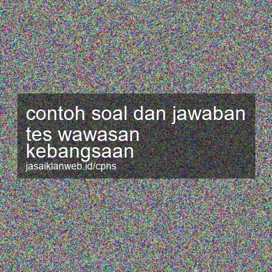 Contoh Soal Dan Jawaban Tes Wawasan Kebangsaan