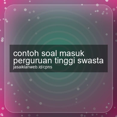 Contoh Soal Masuk Perguruan Tinggi Swasta