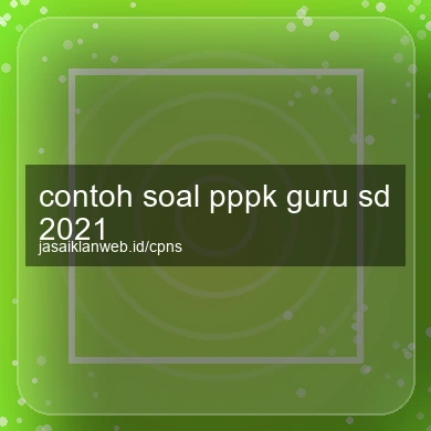 Contoh Soal Pppk Guru Sd 2021