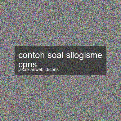 Contoh Soal Silogisme Cpns