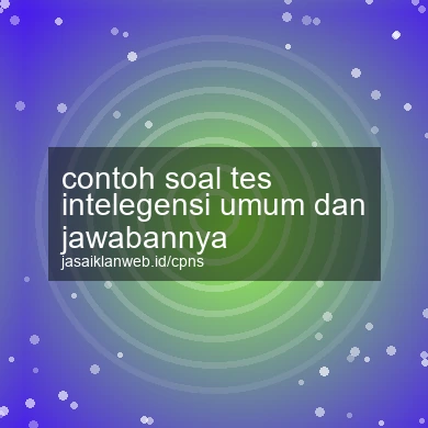 Contoh Soal Tes Intelegensi Umum Dan Jawabannya