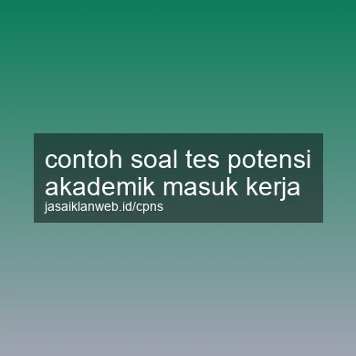 Contoh Soal Tes Potensi Akademik Masuk Kerja