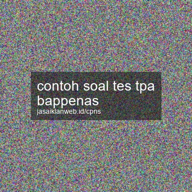 Contoh Soal Tes Tpa Bappenas