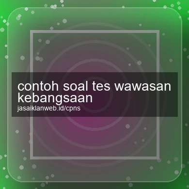 Contoh Soal Tes Wawasan Kebangsaan