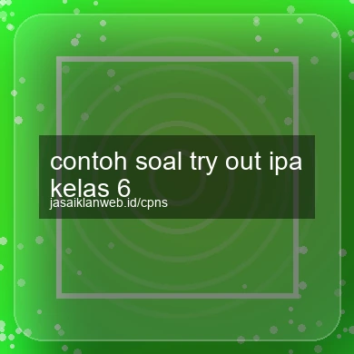Contoh Soal Try Out Ipa Kelas 6
