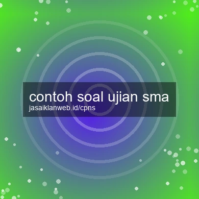 Contoh Soal Ujian Sma