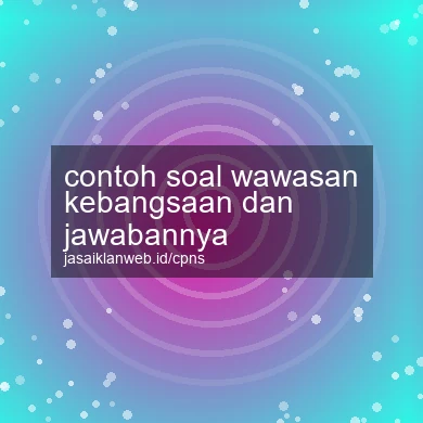 Contoh Soal Wawasan Kebangsaan Dan Jawabannya
