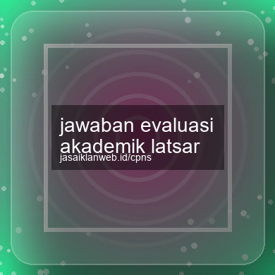 Jawaban Evaluasi Akademik Latsar