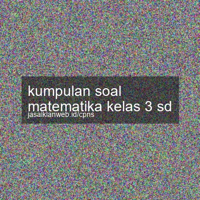 Kumpulan Soal Matematika Kelas 3 Sd