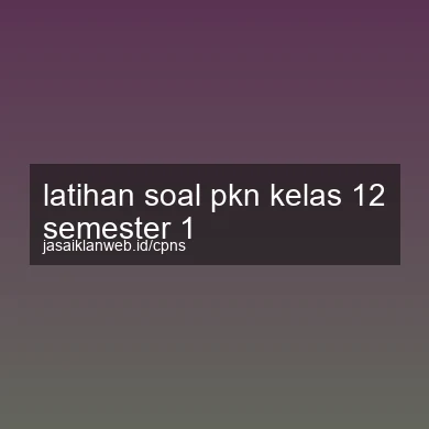Latihan Soal Pkn Kelas 12 Semester 1
