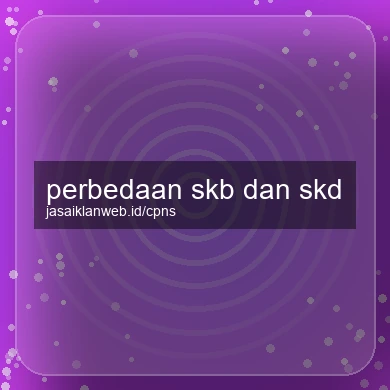 Perbedaan Skb Dan Skd