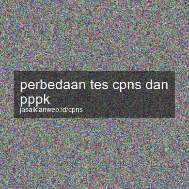 Perbedaan Tes Cpns Dan Pppk