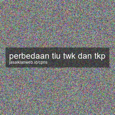 Perbedaan Tiu Twk Dan Tkp