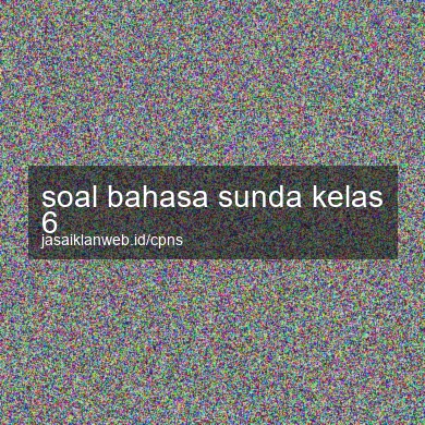 Soal Bahasa Sunda Kelas 6