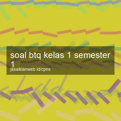 Soal Btq Kelas 1 Semester 1