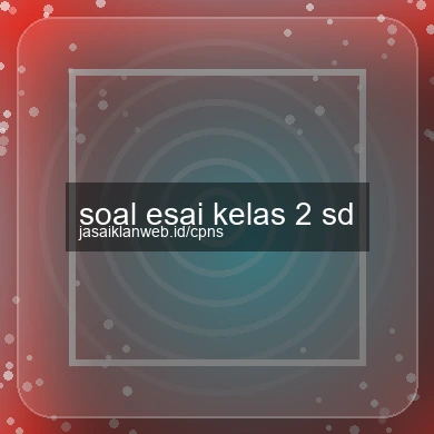 Soal Esai Kelas 2 Sd