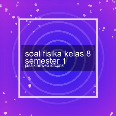 Soal Fisika Kelas 8 Semester 1