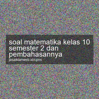 Soal Matematika Kelas 10 Semester 2 Dan Pembahasannya