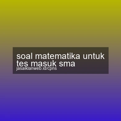 Soal Matematika Untuk Tes Masuk Sma