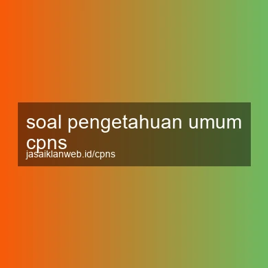 Soal Pengetahuan Umum Cpns