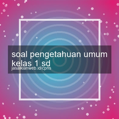 Soal Pengetahuan Umum Kelas 1 Sd