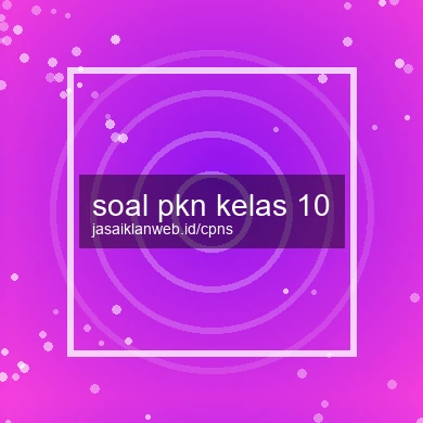 Soal Pkn Kelas 10