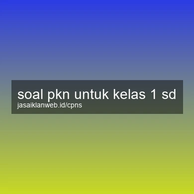 Soal Pkn Untuk Kelas 1 Sd