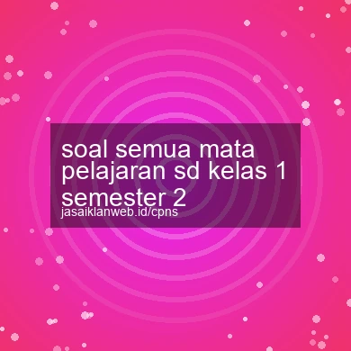 Soal Semua Mata Pelajaran Sd Kelas 1 Semester 2
