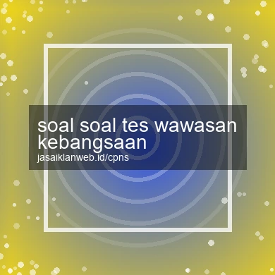 Soal Soal Tes Wawasan Kebangsaan
